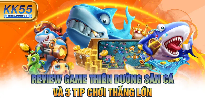 Review Game Thiên Đường Săn Cá Và 3 Tip Chơi Thắng Lớn 1 Review Game Thiên Đường Săn Cá Và 3 Tip Chơi Thắng Lớn